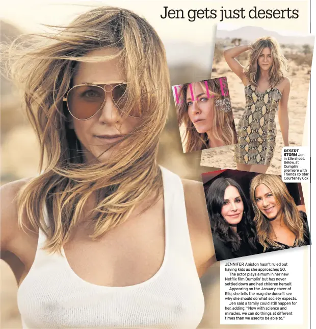 ??  ?? DESERT STORM Jen in Elle shoot. Below, at Dumplin’ premiere with Friends co-star Courteney Cox