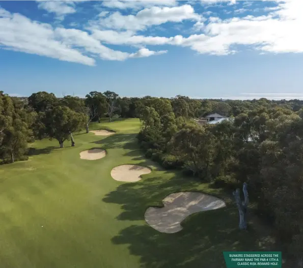  ??  ?? BUNKERS STAGGERED ACROSS THE FAIRWAY MAKE THE PAR-4 17TH A CLASSIC RISK-REWARD HOLE.