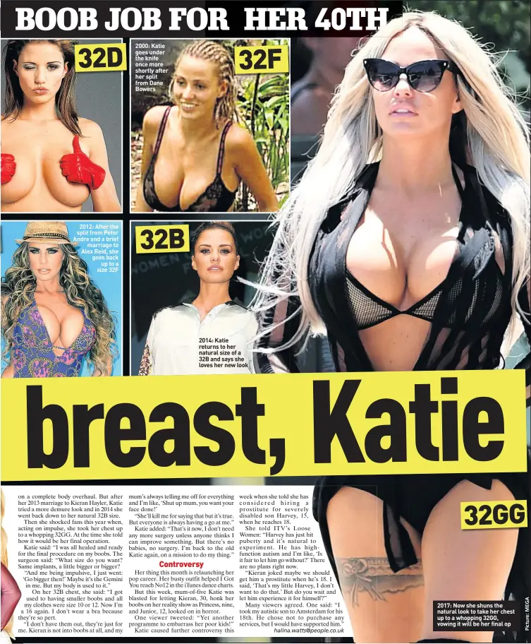  ??  ?? 2012: After the split from Peter Andre and a brief marriage to Alex Reid, she goes back up to a size 32F 2000: Katie goes under the knife once more shortly after her split from Dane Bowers 2014: Katie returns to her natural size of a 32B and says she...