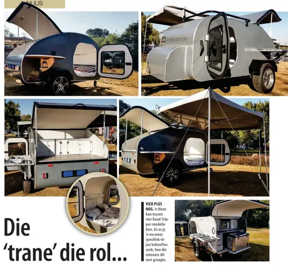  ??  ?? VIER PLUS NOG. ’n Mens kan tussen vier Road-Tripper-modelle kies. En as jy ’n wa meer spesifiek vir jou behoeftes soek, bou die eienaars dit met graagte.