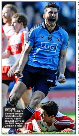  ?? ?? SERIOUS STUFF: Dublin’s Bernard Brogan celebrates after scoring a goal agaubst Derry in the 2014 League Division 1 final