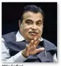  ?? ?? Nitin Gadkari
Union Minister for Road Transport and Highways