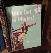  ?? PROVIDED BY TONY GOODMAN ?? A copy of “Look Out For Pirates!” sits on Tony Goodman’s shelf in Texas. Goodman, the chief executive of a company in Dallas, checked the book out from the Corte Madera Library when he was a first-grader at Neil Cummins Elementary School.