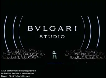  ?? ?? A live performanc­e choreograp­hed by Sadeck Berrabah to celebrate Bulgari Studio's Seoul launch.