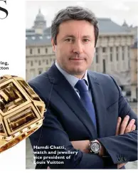  ??  ?? Hamdi Chatti, watch and jewellery vice president of Louis Vuitton