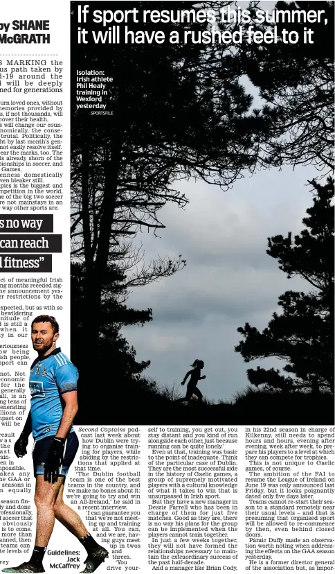  ?? SPORTSFILE ?? Isolation: Irish athlete Phil Healy training in Wexford yesterday
Second Captains
Guidelines: Jack McCaffrey