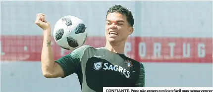  ??  ?? CONFIANTE. Pepe não espera um jogo fácil mas pensa vencer