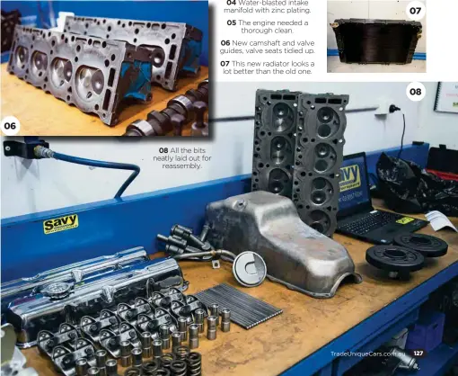  ??  ?? 06
08 All the bits neatly laid out for reassembly.
06 New camshaft and valve guides, valve seats tidied up.
07 This new radiator looks a lot better than the old one. 07 08