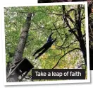  ??  ?? Take a leap of faith