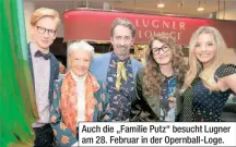  ??  ?? Auch die „Familie Putz“besucht Lugner am 28. Februar in der Opernball-Loge.