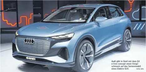  ?? FOTO: DPA ?? Audi gibt in Genf mit dem Q4 e-tron concept einen Vorgeschma­ck auf das Serienmode­ll eines Elektro-SUV.