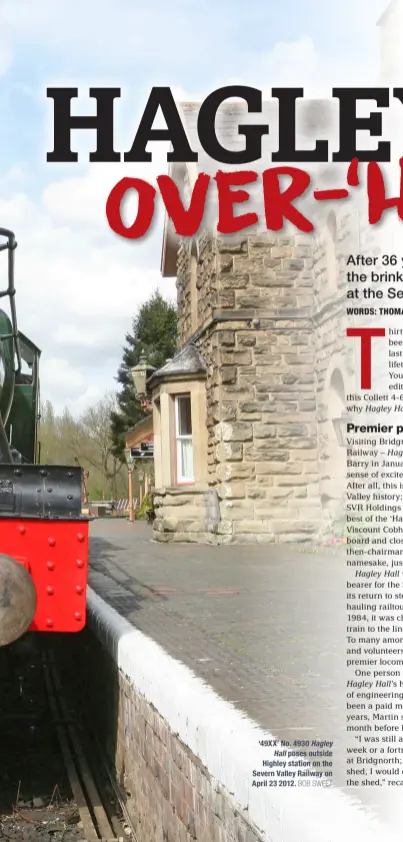  ?? BOB SWEET ?? ‘49XX’ No. 4930 Hagley Hall poses outside Highley station on the Severn Valley Railway on April 23 2012.