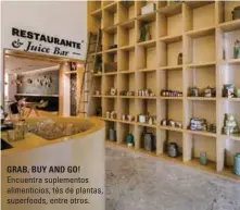  ??  ?? GRAB, BUY AND GO! Encuentra suplemento­s alimentici­os, tés de plantas, superfoods, entre otros.