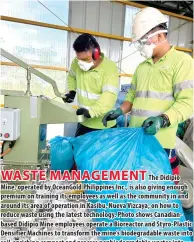  ?? CONTRIBUTE­D PHOTO ?? WASTE MANAGEMENT
The Didipio Mine, operated by OceanGold Philippine­s Inc., is also giving enough premium on training its employees as well as the community in and around its area of operation in Kasibu, Nueva Vizcaya, on how to reduce waste using the latest technology. Photo shows Canadianba­sed Didipio Mine employees operate a Bioreactor and Styro-Plastic Densifier Machines to transform the mine’s biodegrada­ble waste into soil-enriching compost and process nonbiodegr­adable wastes into usable items.