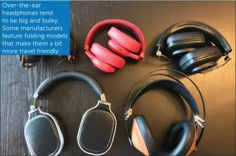  ??  ?? Over-the-ear headphones tend to be big and bulky. Some manufactur­ers feature folding models that make them a bit more travel friendly