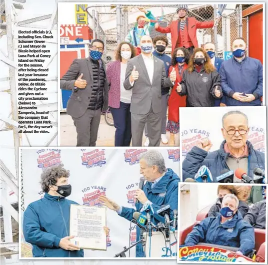  ??  ?? Elected officials (r.), including Sen. Chuck Schumer (lower r.) and Mayor de Blasio helped open Luna Park at Coney Island on Friday for the season, after being closed last year because of the pandemic. Below, de Blasio rides the Cyclone and gives out a city proclamati­on (below) to Alessandro Zamperla, head of the company that operates Luna Park. Far l., the day wasn’t all about the rides.