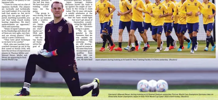  ?? (Reuters) ?? Germany’s Manuel Neuer during training at Al Shamal Stadium yesterday. Former World Cup champions Germany take on three-time Asian champions Japan in their FIFA World Cup Qatar 2022 match today.