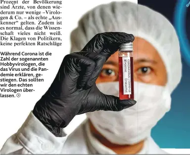  ??  ?? Während Corona ist die Zahl der sogenannte­n Hobbyvirol­ogen, die das Virus und die Pandemie erklären, gestiegen. Das sollten wir den echten Virologen überlassen.