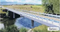  ??  ?? Designs unveiled . . . Three options for the new bridge over the Taieri River at Sutton have been unveiled by the Dunedin City Council.