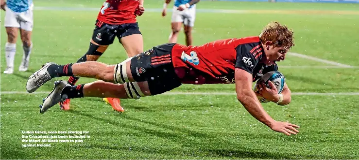  ?? PHOTOSPORT ?? Cullen Grace, seen here scoring for the Crusaders, has been included in the Ma¯ ori All Black team to play against Ireland.
