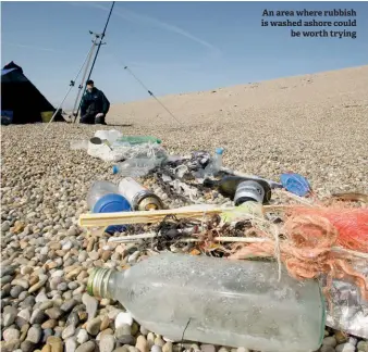  ??  ?? An area where rubbish is washed ashore could be worth trying