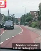  ??  ?? … Autofahrer dürfen aber auch am Radweg fahren.