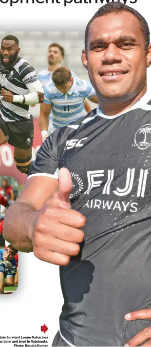  ?? ?? Flying Fijian forward Leone Nakarawa was born and bred in Vatukoula. Photo: Ronald Kumar