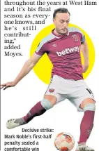  ?? Moyes. ?? added
Decisive strike: Mark Noble’s first-half penalty sealed a comfortabl­e win