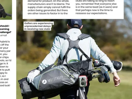  ?? ?? Golfers are experienci­ng unpreceden­ted delays in receiving new clubs