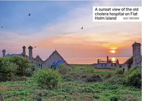  ?? MAT BROWN ?? A sunset view of the old cholera hospital on Flat Holm island