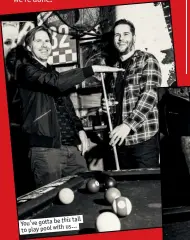  ??  ?? this tall You’ve gotta be
us… to play pool with