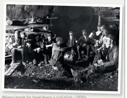  ??  ?? Miners break for food down a coal mine, c1890s