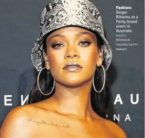  ?? PHOTO: BRENDON THORNE/GETTY IMAGES ?? Fashion: Singer Rihanna at a Fenty brand event in Australia