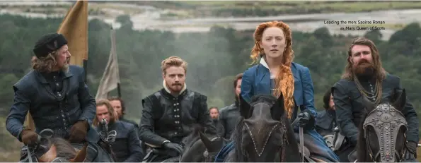  ??  ?? Leading the men: Saoirse Ronan as Mary Queen of Scots