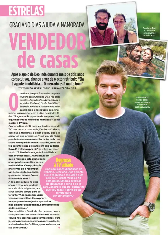  ??  ?? Graciano Dias e Deolinda estão juntos há sete anos. A namorada vende casas e o actor, nestemomen­to, está a ajudá-la.