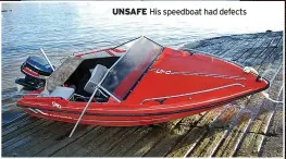  ?? ?? UNSAFE His speedboat had defects