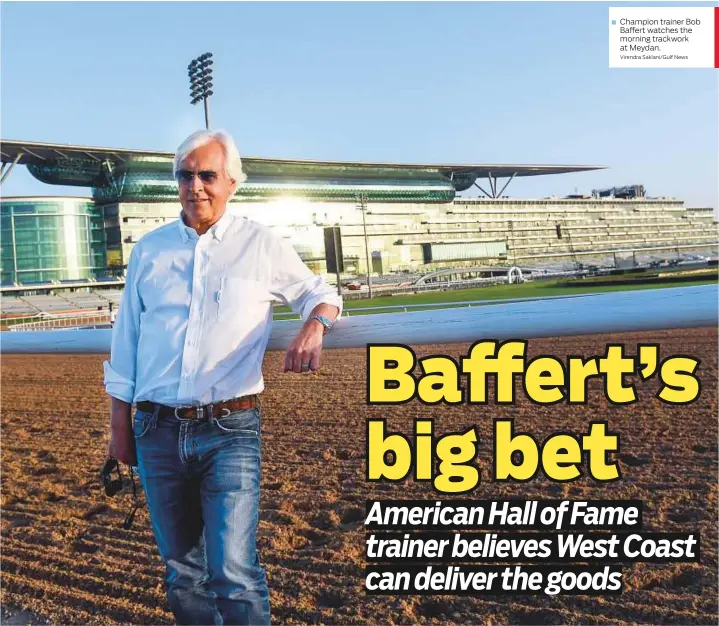  ?? Virendra Saklani/Gulf News ?? ■ Champion trainer Bob Baffert watches the morning trackwork at Meydan.