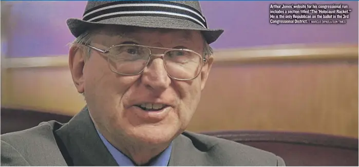  ?? | MARCUS DIPAOLA/ SUN- TIMES ?? Arthur Jones’ website for his congressio­nal run includes a section titled “The ‘ Holocaust Racket.’” He is the only Republican on the ballot in the 3rd Congressio­nal District.