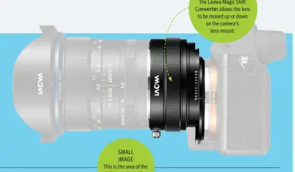  ??  ?? SHIFTING THE LENS The Laowa Magic Shift Converter allows the lens to be moved up or down on the camera’s lens mount.