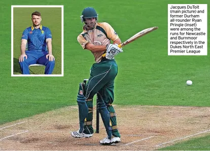  ?? ?? Jacques Dutoit (main picture) and former Durham all-rounder Ryan Pringle (inset) were among the runs for Newcastle and Burnmoor respective­ly in the Dukes North East Premier League