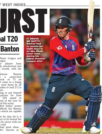  ?? ?? IT DROVE ME BATTY: Banton had to isolate for eight days in an Abu Dhabi hotel room during his Indian Premier League stint