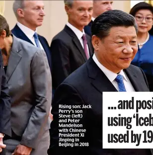  ??  ?? Rising son: Jack Perry’s son Steve (left) and Peter Mandelson with Chinese President Xi Jinping in Beijing in 2018