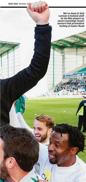  ??  ?? We’ve done it: Neil Lennon is hoisted aloft by his Hibs players as Jason Cummings (inset) savours that promotion feeling at Easter Road