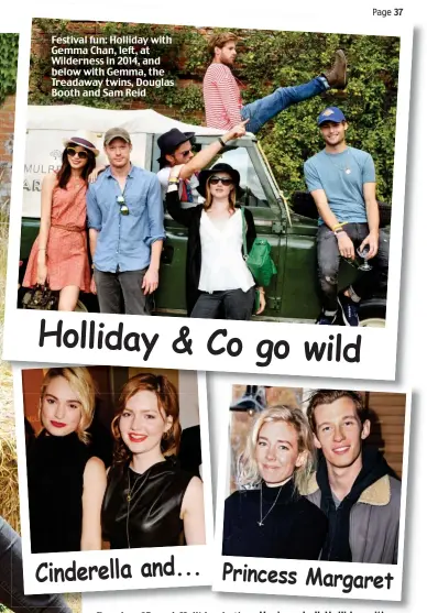  ??  ?? Festival fun: Holliday with Gemma Chan, left, at Wilderness in 2014, and below with Gemma, the Treadaway twins, Douglas Booth and Sam Reid Having a ball: Holliday with Lily James, left, and above, pals Vanessa and Callum Princess Margaret Cinderella and... Holliday & Co go wild