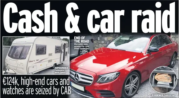  ??  ?? IMPOUNDED Caravans were taken
END OF THE ROAD Mercedes was among the cars lifted yesterday
Cash in car
