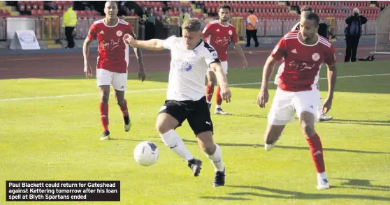  ??  ?? Paul Blackett could return for Gateshead against Kettering tomorrow after his loan spell at Blyth Spartans ended