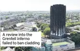  ??  ?? A review into the Grenfell inferno failed to ban cladding
