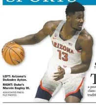  ?? ASSOCIATED PRESS FILE PHOTOS ?? LEFT: Arizona’s DeAndre Ayton. RIGHT: Duke’s Marvin Bagley III.