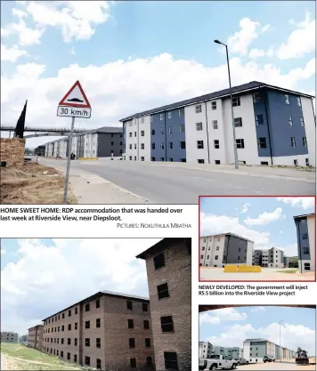  ?? PICTURES: NOKUTHULA MBATHA ?? HOME SWEET HOME: RDP accommodat­ion that was handed over last week at Riverside View, near Diepsloot. SAFE NEIGHBOURH­OOD: 480 families will move into RDP housing at Riverside View. NEWLY DEVELOPED: The government will inject R5.5 billion into the...