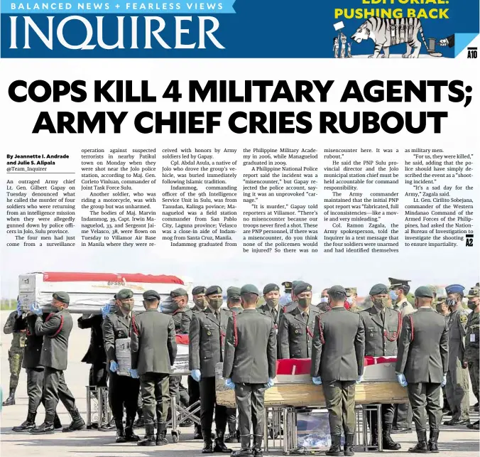  ?? —EDWIN BACASMAS ?? ‘IT IS MURDER’ Army soldiers hold solemn rites on Tuesday at Villamor Air Base for three of their four fallen comrades who were killed not by terrorists but police in Jolo, Sulu, a day earlier. The four Army intelligen­ce officers were allegedly gunned down in what Lt. Gen. Gilbert Gapay, the Army commander, said was a rubout near the Jolo police headquarte­rs. The National Bureau of Investigat­ion is looking into the incident.